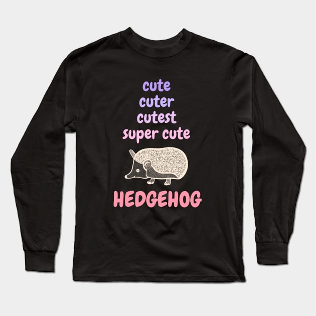 Cute, Cuter, Cutest, Super Cute Hedgehog Long Sleeve T-Shirt by Green Paladin